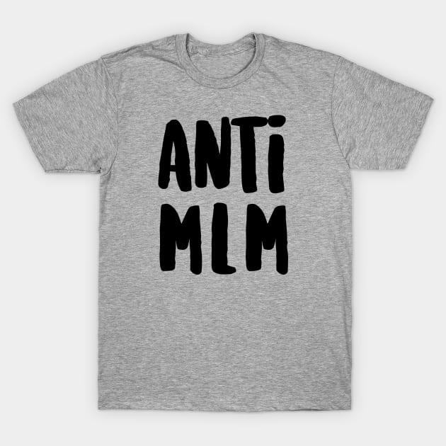 Anti MLM T-Shirt by hawkadoodledoo